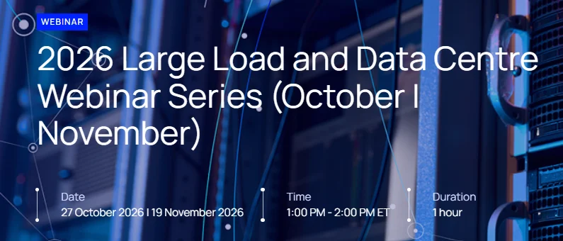 2026 Large Load and Data Centre Webinar Series (October | November)